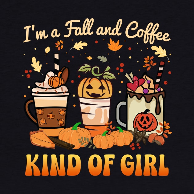 Autumn I'm A Fall And Coffee Kind Of Girl Pumpkin Spice by antrazdixonlda